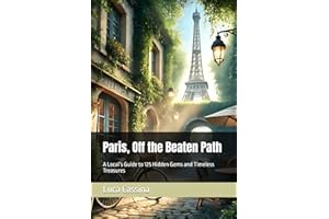 Paris, Off the Beaten Path: A Local’s Guide to 125 Hidden Gems and Timeless Treasures