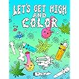 Let's Get High And Color: Stoner Coloring Book For Adults