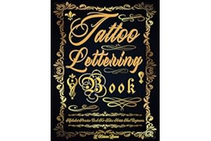 Tattoo Lettering Book: Tattoo Lettering Practice Book. The Essential Lettering Inspiration Reference for Tattoo Artists and Beginners. Simple Guide to ... and Many Other Fonts (Books for Adults)