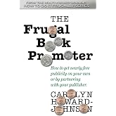 The Frugal Book Promoter: Second Edition: How to get nearly free publicity on your own or by partnering with your publisher.