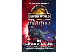 JURASSIC WORLD EVOLUTION 3 GAME GUIDE: The Ultimate Walkthrough with Pro Tips & Tricks to Win Every Mission Like a True Exper