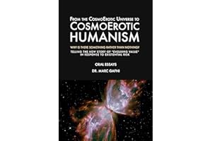 From the CosmoErotic Universe to CosmoErotic Humanism: Why Is There Something Rather Than Nothing: Telling the New Story of “