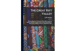 The Great Rift Valley: Being the Narrative of a Journey to Mount Kenya and Lake Baringo: With Some Account of the Geology, Natural History, Anthropology and Future Prospects of British East Africa