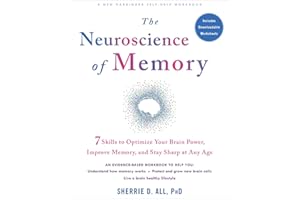 The Neuroscience of Memory: Seven Skills to Optimize Your Brain Power, Improve Memory, and Stay Sharp at Any Age