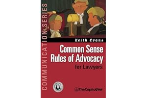 Common Sense Rules of Advocacy for Lawyers: A Practical Guide for Anyone Who Wants to Be a Better Advocate (Communication)