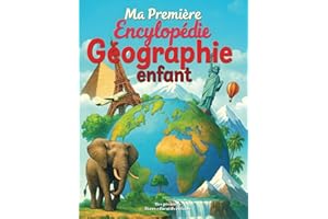Ma Première Encyclopédie Géographie enfant: Livre éducatif jeunesse pour tout savoir sur le monde, les continents, les écosys
