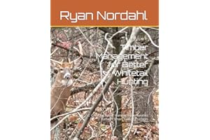 Timber Management for Better Whitetail Hunting: Creating Better Hunting Opportunities Through Smart Timber Practices