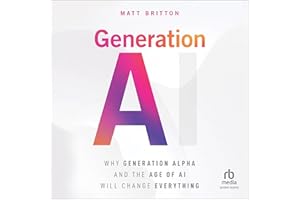 Generation AI: Why Generation Alpha and the Age of AI Will Change Everything