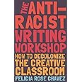 The Anti-Racist Writing Workshop: How To Decolonize the Creative Classroom (BreakBeat Poets)