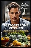 TESTOSTERONE KITCHEN: Meals to Boost Male Sex