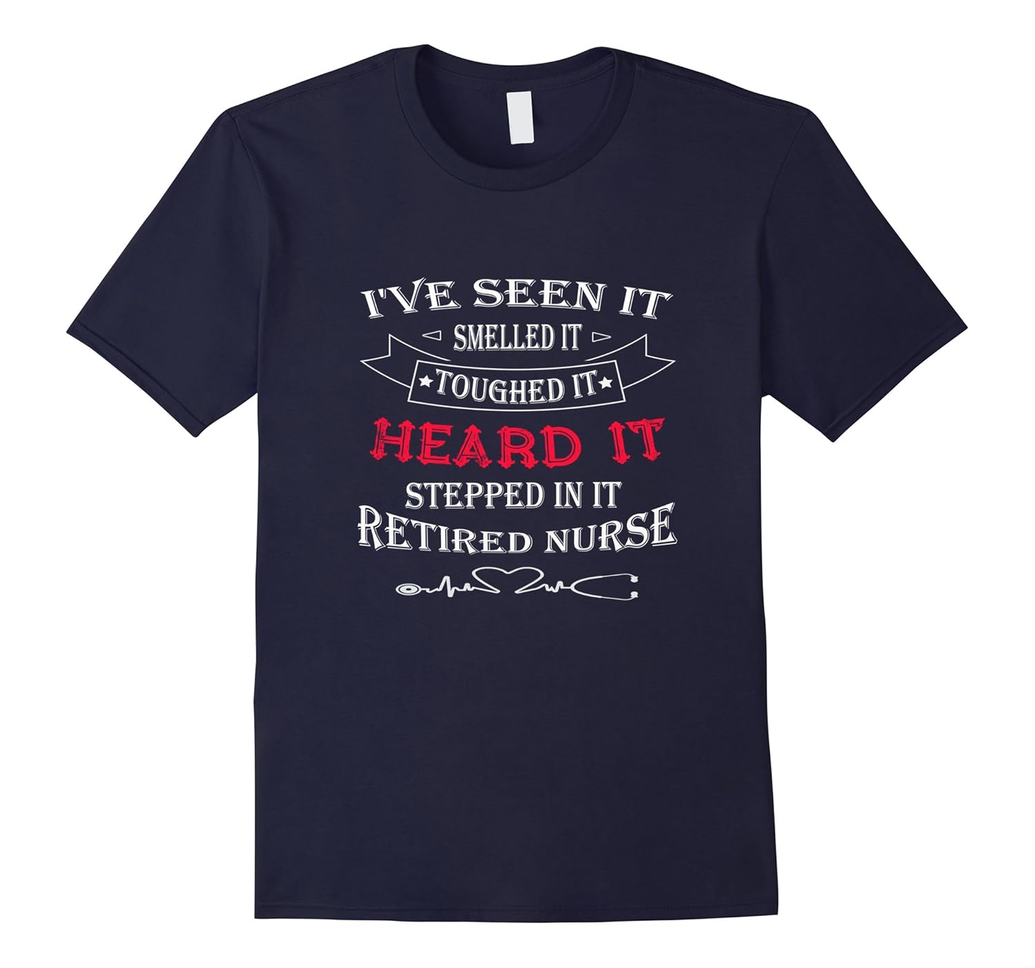 I've seen it Heard it retired nurse Shirt-ANZ