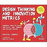 Design Thinking and Innovation Metrics: Powerful Tools to Manage Creativity, OKRs, Product, and Business Success (Design Thin
