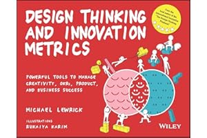 Design Thinking and Innovation Metrics: Powerful Tools to Manage Creativity, OKRs, Product, and Business Success (Design Thinking Series)