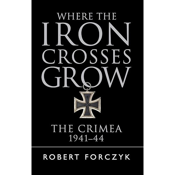 Where the Iron Crosses Grow: The Crimea 1941-44 (General Military