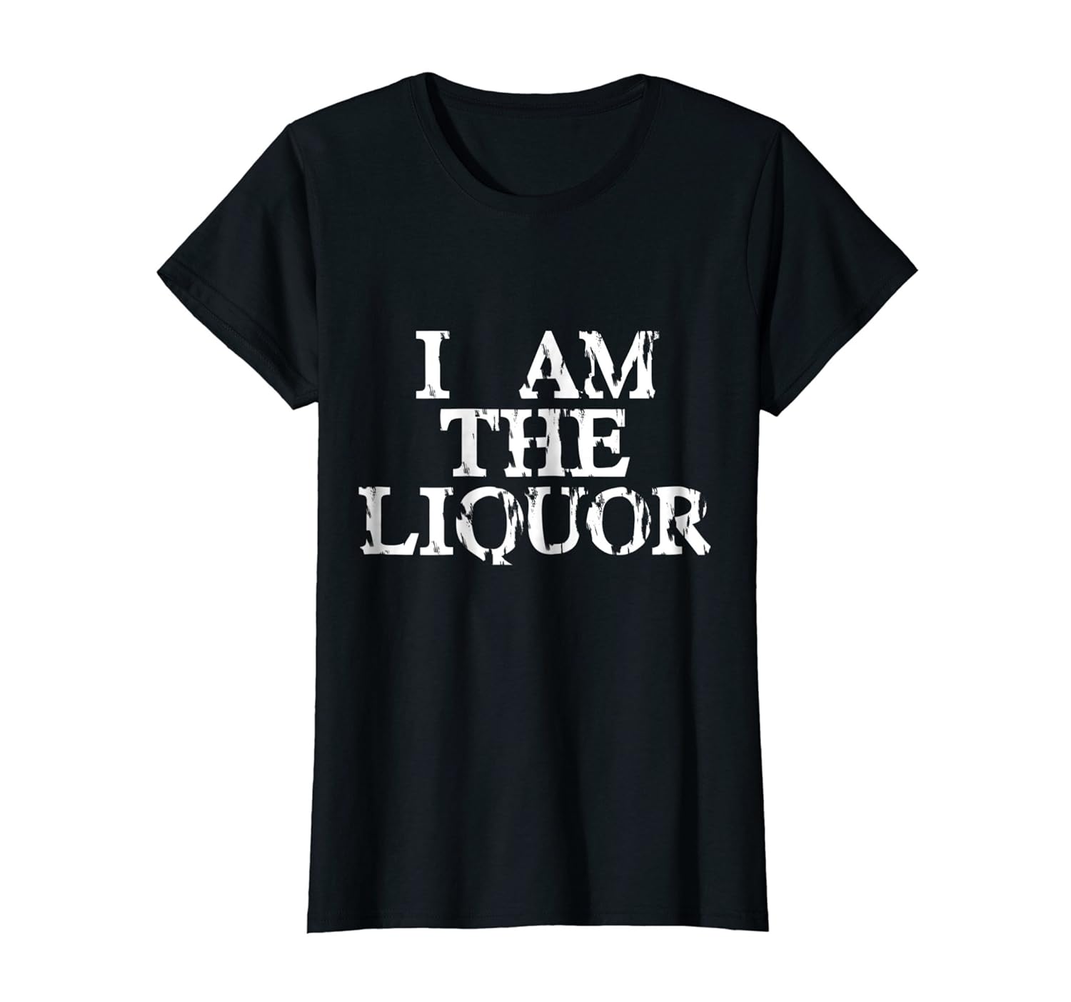 I Am The Liquor Vintage Looking T Shirt Teehay