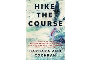 Hike the Course: A Journey of Family, Passion and Olympic Success for Inspiring and Transforming Athletes of all Ages
