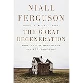 The Great Degeneration: How Institutions Decay and Economies Die