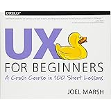 UX for Beginners: A Crash Course in 100 Short Lessons