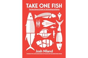 Take One Fish: The New School of Scale-to-Tail Cooking and Eating