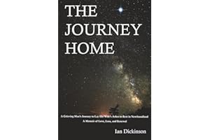 The Journey Home: A Grieving Man’s Journey to Lay His Wife’s Ashes to Rest in Newfoundland: A Memoir of Love, Loss, and Renew