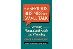 The Serious Business of Small Talk: Becoming Fluent, Comfortable, and Charming