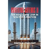 Unveiling Artemis II: The Next Giant Leap in Space Exploration: How Artemis II Sets the Stage for Mars, Sustainable Lunar Bases, and New Spacefrontiers