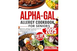 ALPHA-GAL ALLERGY COOKBOOK FOR SENIORS (FULL COLORED): Delicious, Allergy-Friendly Recipes for Seniors Living with Alpha-Gal Syndrome: Easy, Nut-Free, and Nutrient-Packed Meals for Better Health