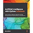 Artificial Intelligence with Python Cookbook: Proven recipes for applying AI algorithms and deep learning techniques using Te