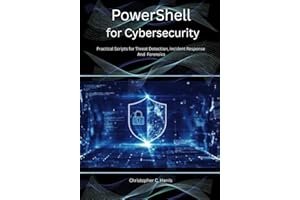PowerShell for Cybersecurity: Practical Scripts for Threat Detection, Incident Response, and Forensics