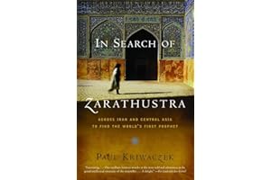In Search of Zarathustra: Across Iran and Central Asia to Find the World's First Prophet