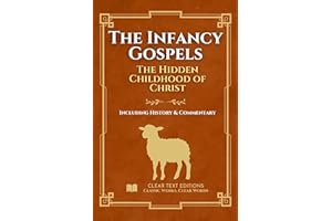 The Infancy Gospels: The Definitive & Complete Modern English Translation: Protoevangelium of James, Gospel of Thomas, Pseudo