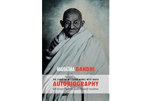 The Story of My Experiments with Truth: Mahatma Gandhi's Autobiography with a Foreword by the Gandhi Research Foundation