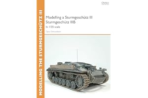 Modelling a Sturmgeschütz III Sturmgeschütz IIIB: In 1/35 scale (Osprey Modelling)