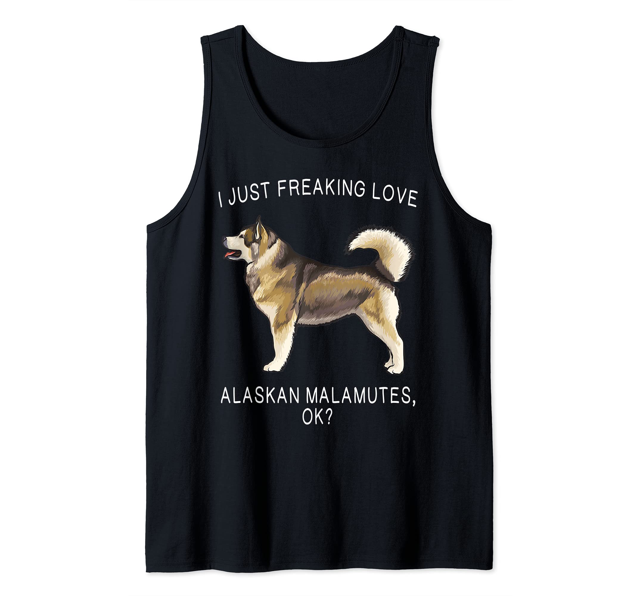 I Just Freaking Love Alaskan Malamutes Ok? Dog Tank Top