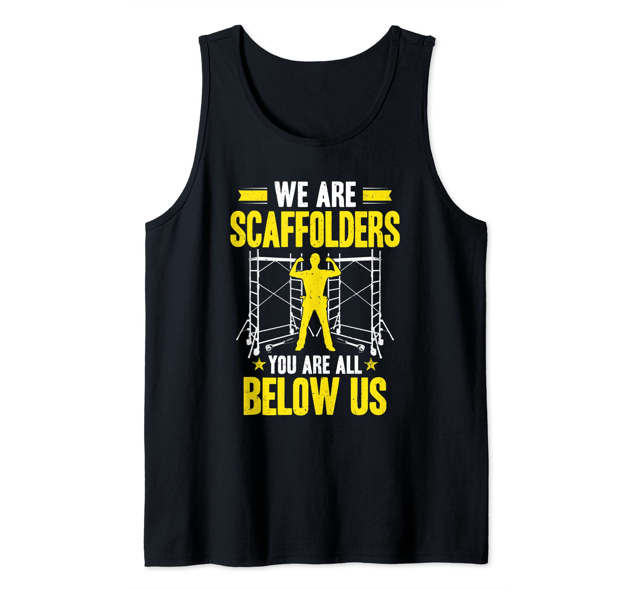 Scaffolding You Are All Below Us Scaffold Builder Scaffolder Tank Top