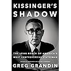 Kissinger's Shadow: The Long Reach of America's Most Controversial Statesman