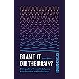 Blame It on the Brain?: Distinguishing Chemical Imbalances, Brain Disorders, and Disobedience
