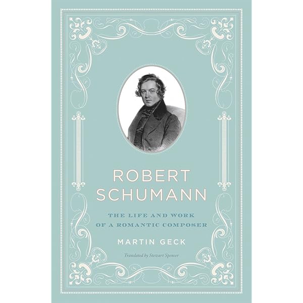 Robert Schumann The Life And Work Of A Romantic Composer Kindle Edition By Geck Martin Spencer Stewart Arts Photography Kindle Ebooks Amazon Com