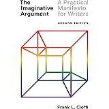 The Imaginative Argument: A Practical Manifesto for Writers - Second Edition