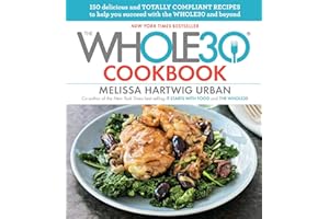 The Whole30 Cookbook: 150 Delicious and Totally Compliant Recipes to Help You Succeed with the Whole30 and Beyond
