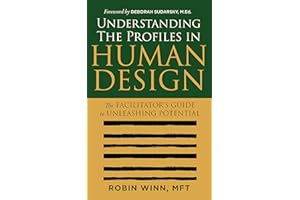 Understanding the Profiles in Human Design: The Facilitator's Guide to Unleashing Potential (Understanding Human Design)