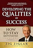 Developing the Qualities of Success: How to Stay Motivated Volume I