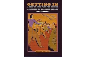 Getting In: A Step-by-Step Guide for Gaining Admission to Graduate School in Psychology