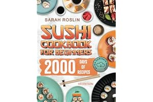 Sushi Cookbook for Beginners: Discover the Art of Japanese Cuisine with Easy and Delicious DIY Sushi Recipes [III EDITION] (Asian delicacies)