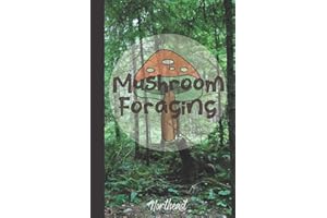 Mushroom Foraging Northeast: Wild Mushroom Hunting Logbook Tracking Notebook Gift for Mushroom Lovers,Hunters and Foragers. Record Locations,Quantity,Species,Soil and Weather Conditions,and More