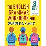 The English Grammar Workbook for Grades 6, 7, and 8: 125+ Simple Exercises to Improve Grammar, Punctuation, and Word Usage (E