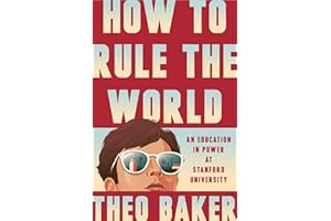 How to Rule the World: An Education in Power at Stanford University