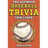 The Ultimate Baseball Trivia Challenge: Over 600 Quiz Questions for Die-Hard Baseball Fans