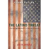 The Latino Threat: Constructing Immigrants, Citizens, and the Nation, Second Edition
