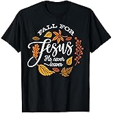 Fall for Jesus He Never Leaves T-Shirt